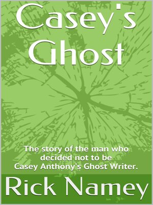 cover image of Casey's Ghost: Why I decided not to be Casey Anthony's Ghost Writer.
